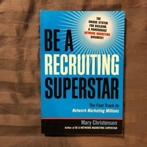 Be a Recruiting Superstar : The Fast Track to Network Marketing Millions
